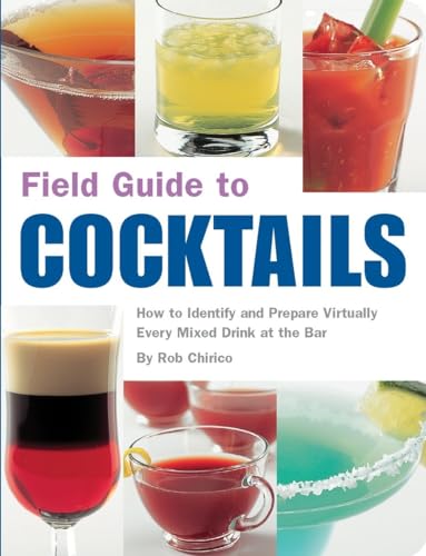 Field Guide to Cocktails: How to Identify and Prepare Virtually Every Mixed Drink at the Bar von Quirk Books